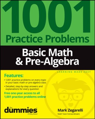 Basic Math & Pre-Algebra: 1001 Practice Problems For Dummies (+ Free Online Practice)  -     By: Mark Zegarelli
