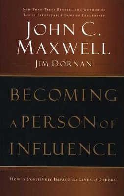 Becoming a Person of Influence: How to Positively Impact the Lives of Others  -     By: John C. Maxwell, Jim Dornan
