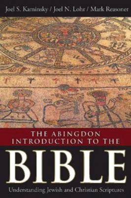 The Abingdon Introduction to the Bible: Understanding Jewish and Christian Scriptures  -     By: Joel S. Kaminsky, Mark Reasoner, Joel N. Lohr
