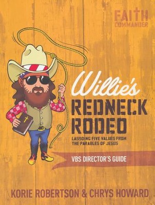 Willie's Redneck Rodeo--VBS Director's Guide   -     By: Korie Robertson, Chrys Howard
