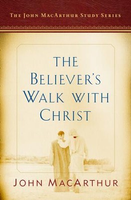 The Believer's Walk with Christ: A John MacArthur Study Series - eBook  -     By: John MacArthur, Nathan Busentiz

