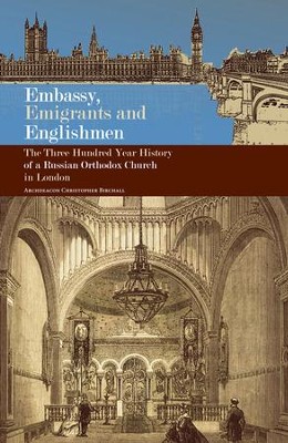 Embassy, Emigrants and Englishmen: The Three Hundred Year History of a Russian Orthodox Church in London - eBook  -     By: Christopher Birchall
