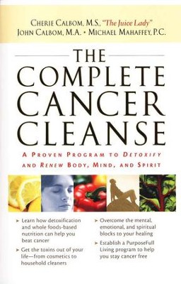 The Complete Cancer Cleanse: A Proven Program to Detoxify and Renew Body, Mind, and Spirit  -     By: Cherie Calbom, John Calbom, Michael Mahaffey
