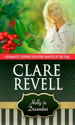Holly in December: A Romantic Suspense for Every Month of the Year - eBook  -     By: Clare Revell

