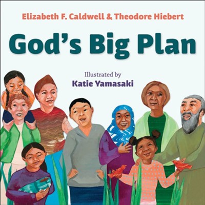 God's Big Plan  -     By: Elizabeth F. Caldwell, Theodore Hiebert    Illustrated By: Katie Yamasaki