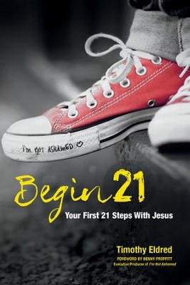 Begin 21: Your First 21 Steps with Jesus - eBook  -     By: Timothy Eldred
