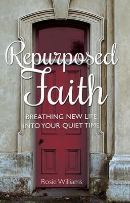 Repurposed Faith: Breathing New Life Into Your Quiet Time - eBook  -     By: Rosie Williams
