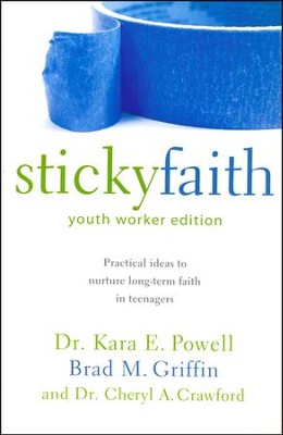 Sticky Faith, Youth Worker Edition: Practical Ideas to Nurture Long-Term Faith in Teenagers  -     By: Dr. Kara E. Powell, Brad M. Griffin, Dr. Cheryl A. Crawford
