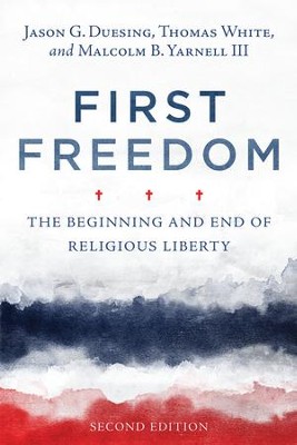 First Freedom: The Beginning and End of Religious Liberty - eBook  -     Edited By: Jason G. Duesing, Thomas White, Malcolm B. Yarnell III
    By: Jason G. Duesing, Thomas White & Malcolm B. Yarnell III
