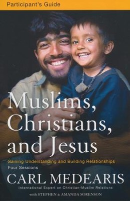 Muslims, Christians, and Jesus Participant's Guide: Gaining Understanding and Building Relationships  -     By: Carl Medearis
