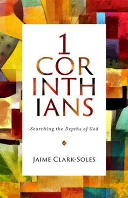 1 Corinthians: Searching the Depths of God  -     By: Jaime Clark-Soles
