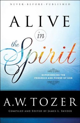 Alive in the Spirit: Experiencing the Presence and Power of God - eBook  -     By: A.W. Tozer
