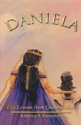 Daniela: Life Lessons from Queen Esther - eBook  -     By: Kathryn S. Patterson
