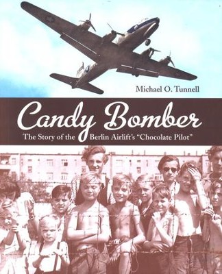 Candy Bomber: The Story of the Berlin Airlift's  Chocolate Pilot  -     By: Michael O. Tunnell
