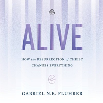 Alive: How the Resurrection of Christ Changes Everything CD  -     By: N.E. N.E. Fluhrer

