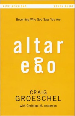 Altar Ego Study Guide: Becoming Who God Says You Are  -     By: Craig Groeschel
