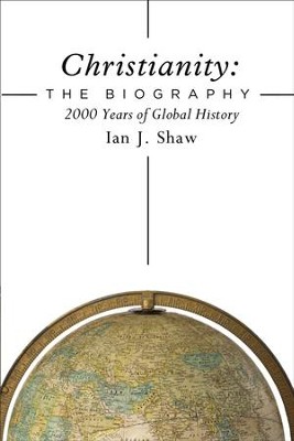 Christianity: The Biography: 2000 Years of Global History - eBook  -     By: Ian J. Shaw
