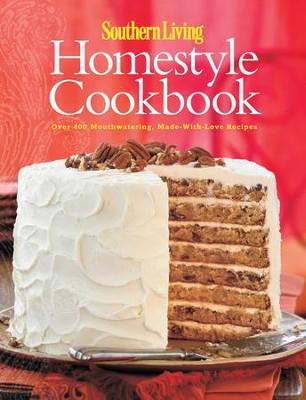 Southern Living: Homestyle Cookbook: Over 400 Mouthwatering, Made-with-Love Recipes - eBook  - 