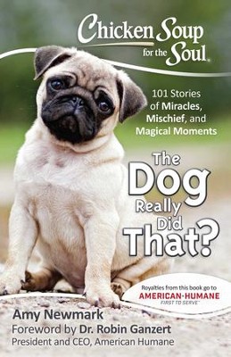 Chicken Soup for the Soul: The Dog Really Did That?: 101 Stories of Miracles, Mischief and Magical Moments - eBook  -     By: Amy Newmark
