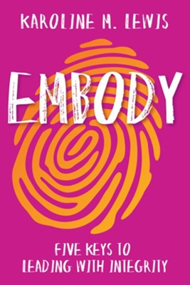 Embody: Five Keys to Leading with Integrity  -     By: Karoline M. Lewis
