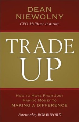 Trade Up: How to Move from Just Making Money to Making a Difference - eBook  -     By: Dean Niewolny
