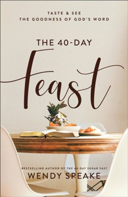 The 40-Day Feast: Taste and See the Goodness of God's Word  -     By: Wendy Speake
