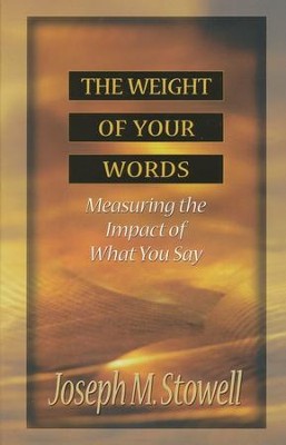 The Weight of Your Words   -     By: Joseph M. Stowell
