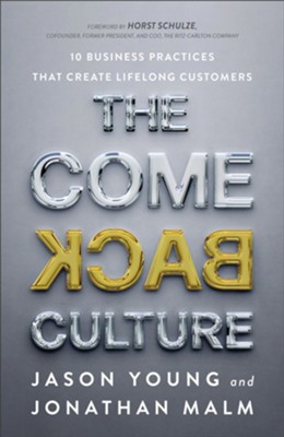 The Come Back Culture: 10 Business Practices That Create Lifelong Customers  -     By: Jason Young, Jonathan Malm
