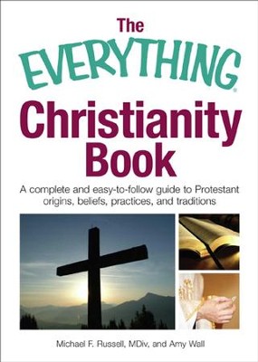 The Everything Christianity Book: A Complete and Easy-To-Follow Guide ...