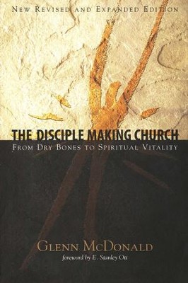 The Disciple Making Church: From Dry Bones to Spiritual Vitality  -     By: Glenn McDonald
