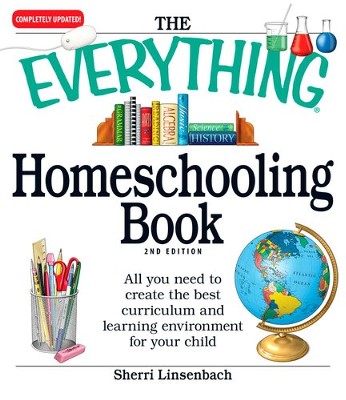 The Everything Homeschooling Book: All You Need To Create The Best ...