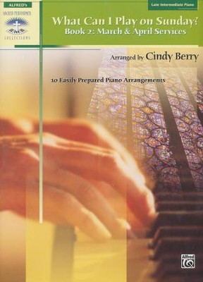 What Can I Play on Sunday? Book 2: March & April Services (10 Easily Prepared Piano Arrangments)  -     By: Cindy Berry
