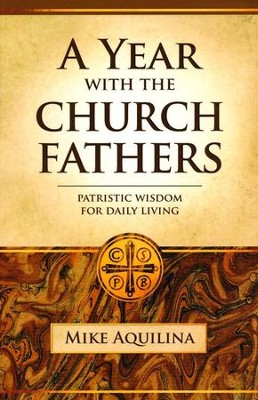 A Year With the Church Fathers  -     By: Mike Aquilina

