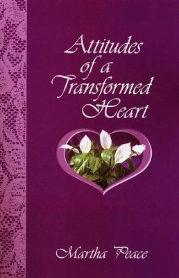 Attitudes of a Transformed Heart   -     By: Martha Peace
