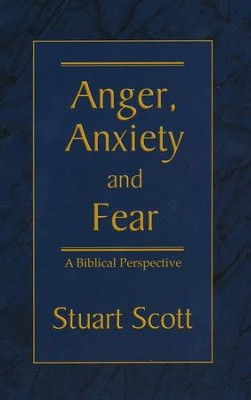 Anger, Anxiety and Fear: A Biblical Perspective  -     By: Stuart Scott
