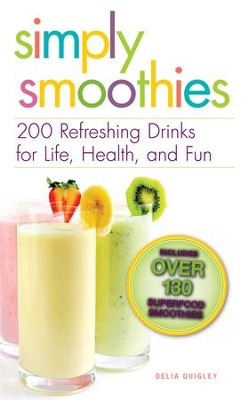 Simply Smoothies: 200 Refreshing Drinks for Life, Health, and Fun - eBook  -     By: Delia Quigley
