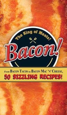 Bacon!: From Bacon Tacos to Bacon Mac N' Cheese, 50 Sizzling Recipes! - eBook  - 