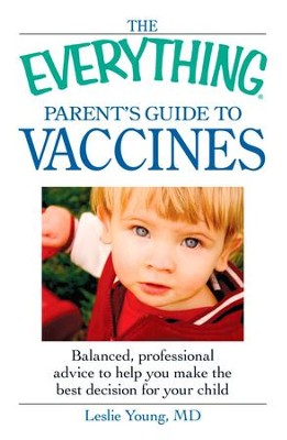 The Everything Parent's Guide To Vaccines: Balanced, Professional ...