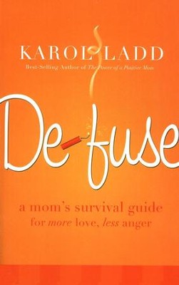 Defuse: A Mom's Survival Guide for More Love, Less Anger  -     By: Karol Ladd
