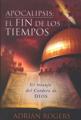 Apocalipsis: el fin de los tiempos: El triunfo del Cordero de Dios - eBook  -     By: Adrian Rogers
