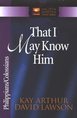 That I May Know Him (Philippians & Colossians)   -     By: Kay Arthur, David Lawson
