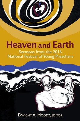 Heaven and Earth: Sermons from the 2016 National Festival of Young Preachers - eBook  -     Edited By: Dwight A. Moody
    By: Dwight A. Moody(ED.)
