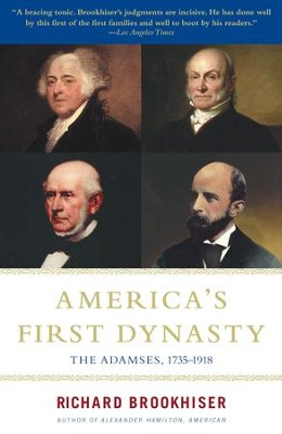 America's First Dynasty: The Adamses, 1735-1918 - eBook  -     By: Richard Brookhiser
