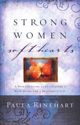 Strong Women, Soft Hearts  -     By: Paula Rinehart
