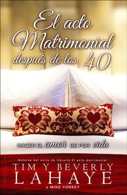 El Acto Matrimonial Despu&eacute;s de los 40  (The Act of Marriage After 40)   -     By: Tim LaHaye, Beverly LaHaye, Mike Yorkey

