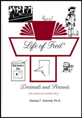 Life of Fred: Decimals and Percents  -     By: Stanley F. Schmidt Ph.D.

