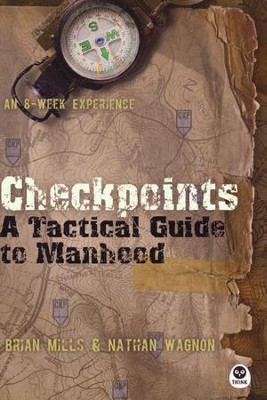 Checkpoints: A Tactical Guide to Manhood  -     By: Brian Mills, Nathan Wagnon
