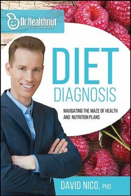 Diet Diagnosis: Navigating the Maze of Health and Nutrition Plans  -     By: David Nico PhD
