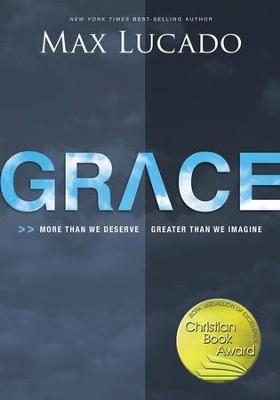 Grace: More Than We Deserve, Greater Than We Imagine   -     By: Max Lucado
