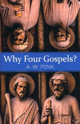 Why Four Gospels? [Whitaker House, 2017]: A.W. Pink: 9781629119243 ...